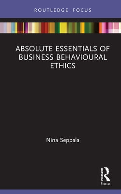 Absolute Essentials of Business Behavioural Ethics by Seppala, Nina