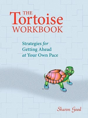 The Tortoise Workbook: Strategies for Getting Ahead at Your Own Pace by Good, Sharon