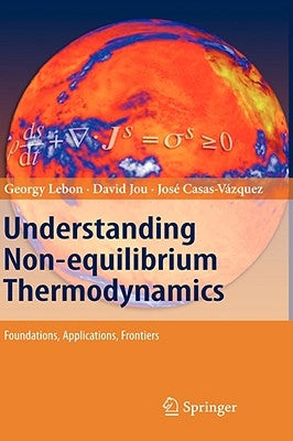 Understanding Non-Equilibrium Thermodynamics: Foundations, Applications, Frontiers by Lebon, Georgy