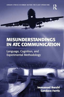 Misunderstandings in ATC Communication: Language, Cognition, and Experimental Methodology by Barshi, Immanuel