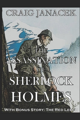 The Assassination of Sherlock Holmes: The Further Adventures of Sherlock Holmes by Janacek, Craig