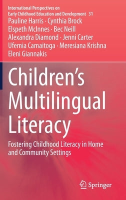Children's Multilingual Literacy: Fostering Childhood Literacy in Home and Community Settings by Harris, Pauline