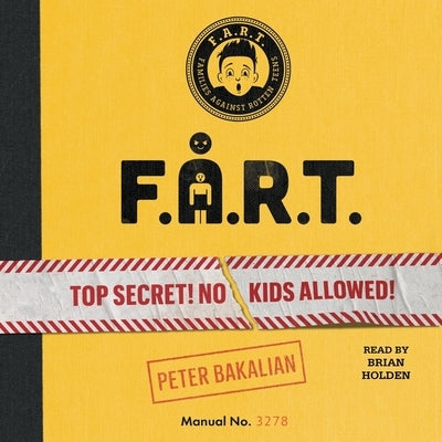 F.A.R.T.: Top Secret! No Kids Allowed! by Bakalian, Peter