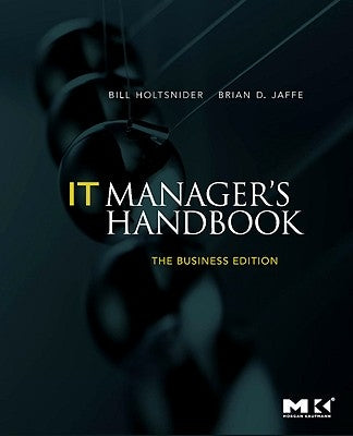 It Manager's Handbook: The Business Edition by Holtsnider, Bill