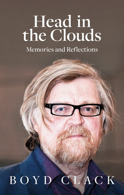 Head in the Clouds: Memories and Reflections by Clack, Boyd