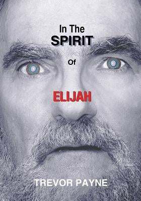 In the Spirit of Elijah by Payne, Trevor