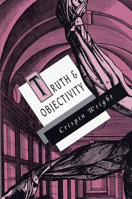 Truth and Objectivity by Wright, Crispin
