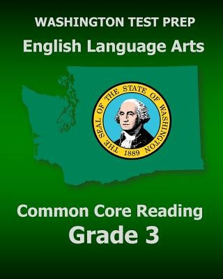 WASHINGTON TEST PREP English Language Arts Common Core Reading Grade 3: Covers the Reading Sections of the Smarter Balanced (SBAC) Assessments by Test Master Press Washington
