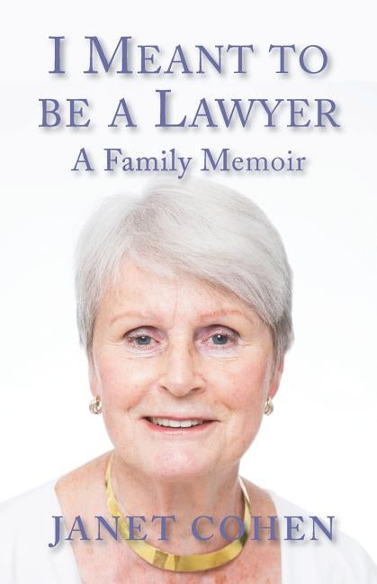 I Meant to be a Lawyer: A Family Memoir by Cohen, Janet
