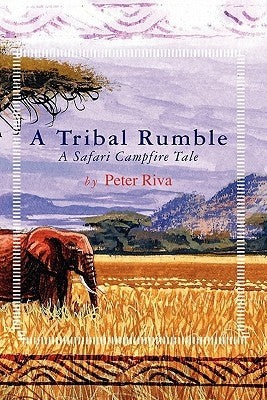 A Tribal Rumble: A Safari Campfire Tale by Riva, Peter