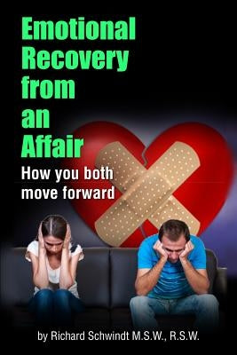 Emotional Recovery from an Affair: How you both move forward by Schwindt, Richard