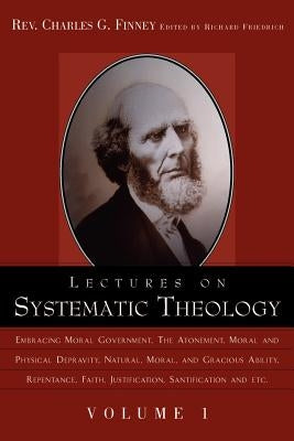 Lectures on Systematic Theology Volume 1 by Finney, Charles Grandison