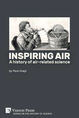 Inspiring air: A history of air-related science by Grapí, Pere
