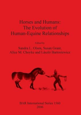Horses and Humans: The Evolution of Human/Equine Relationships by Olsen, Sandra L.