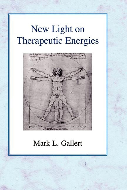 New Light on Therapeutic Energies by Gallert, Mark L.