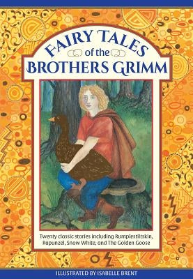 Fairy Tales of the Brothers Grimm: Twenty Classic Stories Including Rumpelstiltskin, Rapunzel, Snow White, and the Golden Goose by Philip, Neil