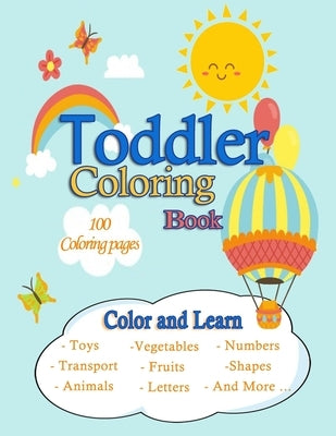 Toddler Coloring Book /100 Coloring pages /Color and Learn/Toys, Transport, Animals, Vegetables, Fruits, Letters, Numbers, Shapes And More ...: Easy, by Mane, Soul