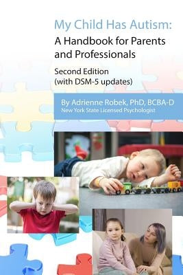 My Child Has Autism: A Handbook for Parents and Professionals (second edition) by Robek, Adrienne