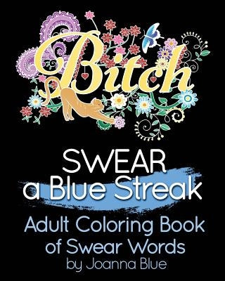 SWEAR a Blue Streak: Adult Coloring Book of Swear Words by Coloring Books, Blue Streak