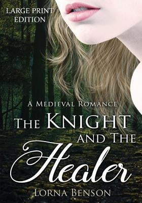 The Knight and The Healer: A Large Print Medieval Romance by Benson, Lorna