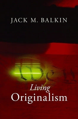 Living Originalism by Balkin, Jack M.