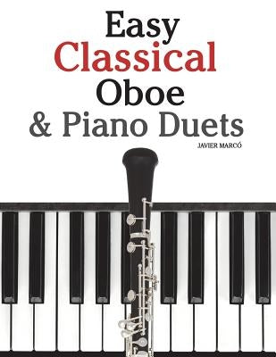 Easy Classical Oboe & Piano Duets: Featuring Music of Bach, Beethoven, Wagner, Handel and Other Composers by Marc