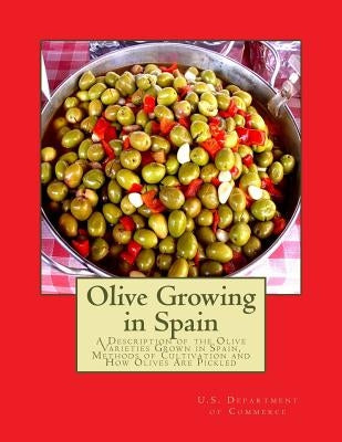 Olive Growing in Spain: A Description of the Olive Varieties Grown in Spain, Methods of Cultivation and How Olives Are Pickled by Chambers, Roger