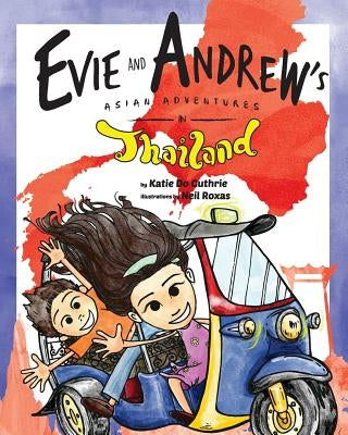 Evie and Andrew's Asian Adventures in Thailand by Roxas, Neil