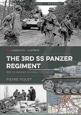 The 3rd SS Panzer Regiment: 3rd SS Panzer Division Totenkopf by Tiquet, Pierre