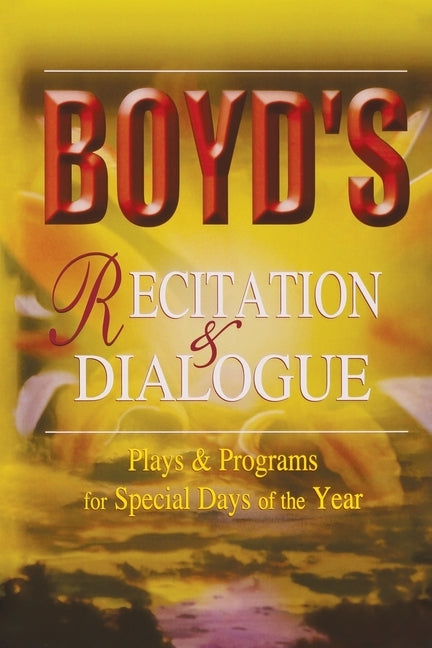 Boyd's Recitation & Dialogue: Plays & Programs for Special Days of the Year by R. H. Boyd Publishing Corp