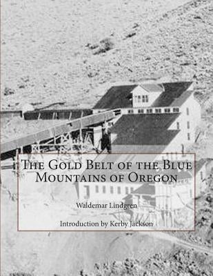 The Gold Belt of the Blue Mountains of Oregon by Jackson, Kerby