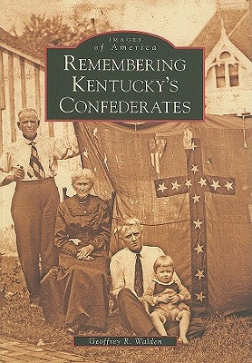 Remembering Kentucky's Confederates by Walden, Geoffrey R.