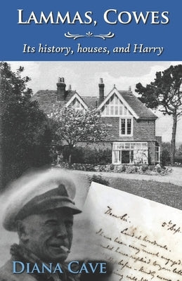 Lammas, Cowes: Its history, houses, and Harry by Cave, Diana