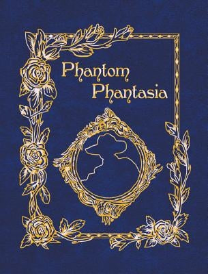 Phantom Phantasia: Poetry for the Phantom of the Opera Phan by Bucchianeri, E. A.