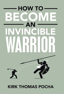 How to Become an Invincible Warrior by Pocha, Kirk Thomas