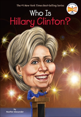 Who Is Hillary Clinton? by Alexander, Heather