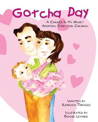 Gotcha Day: A Carried In My Heart Adoption Story for Children by Lamaire, Bonnie