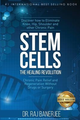 Stem Cells - The Healing Revolution: Chronic Pain Relief and Regeneration Without Drugs or Surgery by Banerjee, Raj