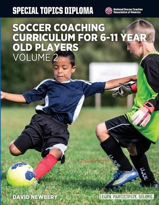 Soccer Coaching Curriculum for 6-11 Year Old Players - Volume 2 by Newbery, David M.