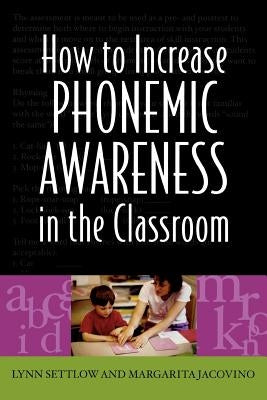 How to Increase Phonemic Awareness in the Classroom by Settlow, Lynn