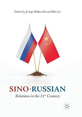 Sino-Russian Relations in the 21st Century by Bekkevold, Jo Inge