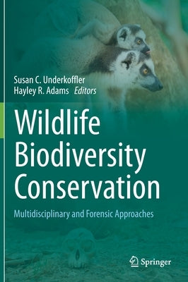 Wildlife Biodiversity Conservation: Multidisciplinary and Forensic Approaches by Underkoffler, Susan C.