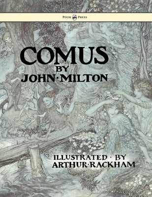Comus - Illustrated by Arthur Rackham by Milton, John