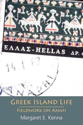 Greek Island Life: Fieldwork on Anafi by Kenna, Margaret E.