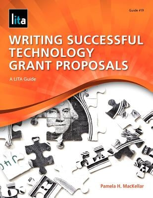 Writing Successful Technology Grant Proposals: A Lita Guide by Mackellar, Pamela H.