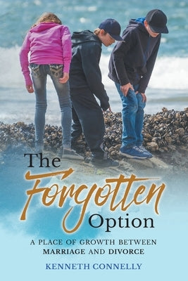 The Forgotten Option: A place of growth between marriage and divorce by Connelly, Kenneth