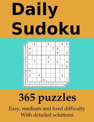 Daily Sudoku: 365 puzzles with detailed solutions: In easy, medium and hard difficulty by O'Mara, Sean