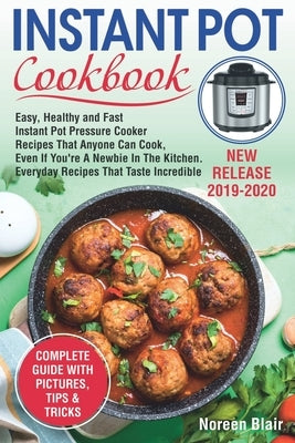 Instant Pot Cookbook: Easy, Healthy and Fast Instant Pot Pressure Cooker Recipes That Anyone Can Cook, Even If You're A Newbie In The Kitche by Blair, Noreen