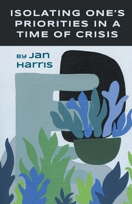 Isolating One's Priorities in a Time of Crisis by Harris, Jan