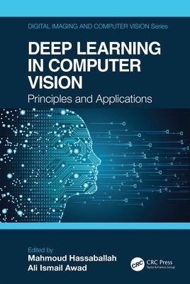 Deep Learning in Computer Vision: Principles and Applications by Hassaballah, Mahmoud